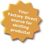 Your factory direct source for skirting products!